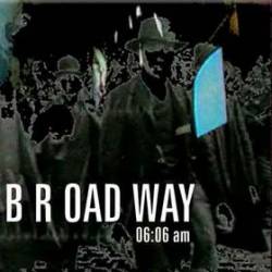 B R OAD WAY : 06:06 am